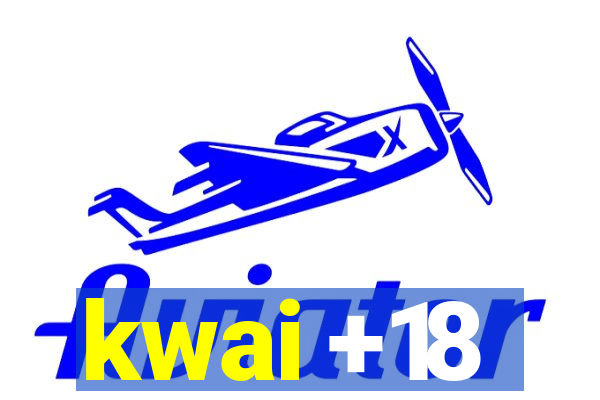 kwai +18